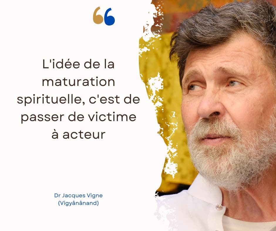 "L'idée de la maturation spirituelle, c'est de passer de victime à acteur" - Dr Jacques Vigne